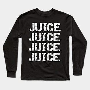 A unique repeated quote juice design. Long Sleeve T-Shirt
